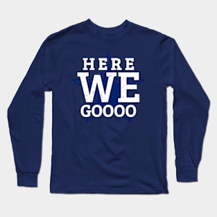 Here We Go - Dallas Football Long Sleeve T-Shirt